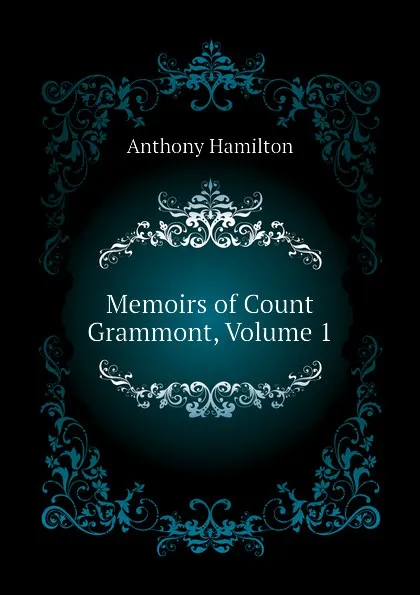 Обложка книги Memoirs of Count Grammont, Volume 1, Hamilton Anthony