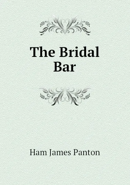 Обложка книги The Bridal Bar, Ham James Panton