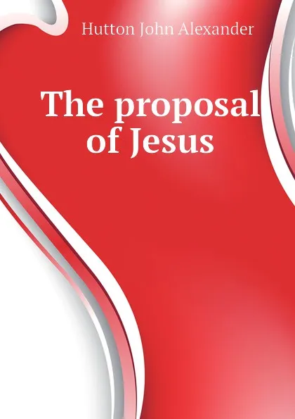 Обложка книги The proposal of Jesus, Hutton John Alexander