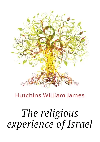 Обложка книги The religious experience of Israel, Hutchins William James