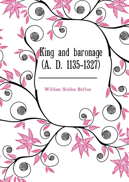 Обложка книги King and baronage (A. D. 1135-1327), William Holden Hutton