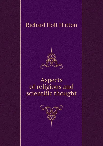 Обложка книги Aspects of religious and scientific thought, Richard Holt Hutton