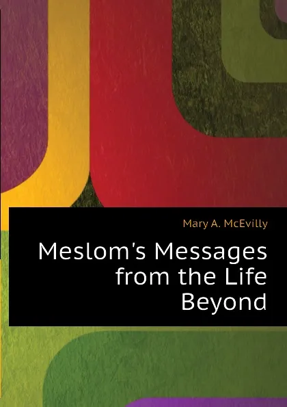 Обложка книги Mesloms Messages from the Life Beyond, Mary A. McEvilly