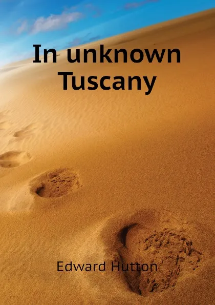 Обложка книги In unknown Tuscany, Hutton Edward