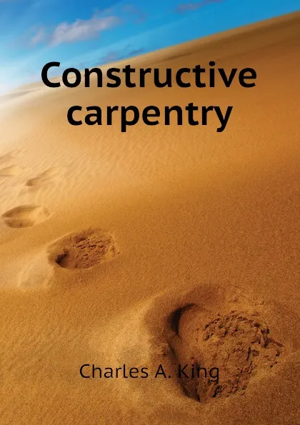 Обложка книги Constructive carpentry, Charles A. King