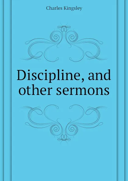 Обложка книги Discipline, and other sermons, Charles Kingsley