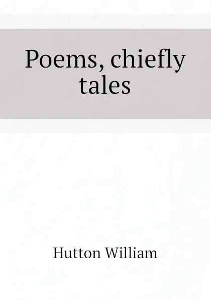 Обложка книги Poems, chiefly tales, Hutton William