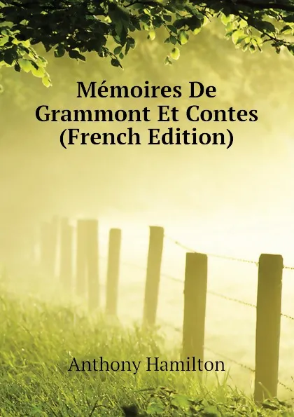 Обложка книги Memoires De Grammont Et Contes (French Edition), Hamilton Anthony