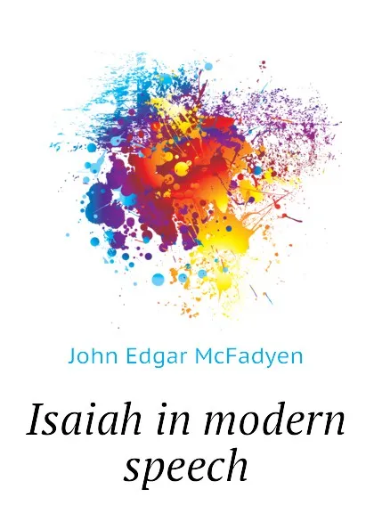 Обложка книги Isaiah in modern speech, McFadyen John Edgar