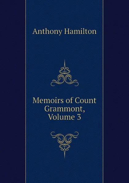 Обложка книги Memoirs of Count Grammont, Volume 3, Hamilton Anthony