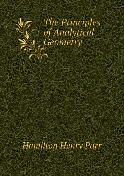 Обложка книги The Principles of Analytical Geometry, Hamilton Henry Parr