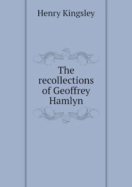 Обложка книги The recollections of Geoffrey Hamlyn, Kingsley Henry