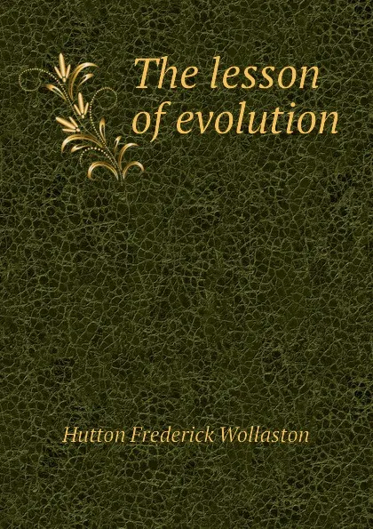 Обложка книги The lesson of evolution, Hutton Frederick Wollaston