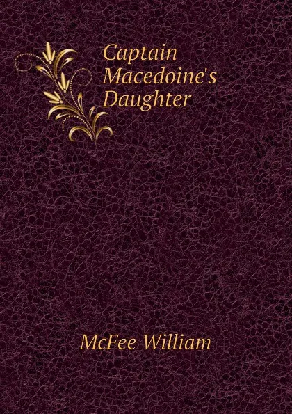 Обложка книги Captain Macedoines Daughter, McFee William