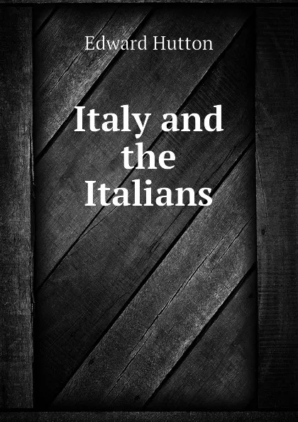 Обложка книги Italy and the Italians, Hutton Edward