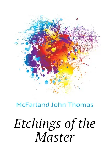 Обложка книги Etchings of the Master, McFarland John Thomas