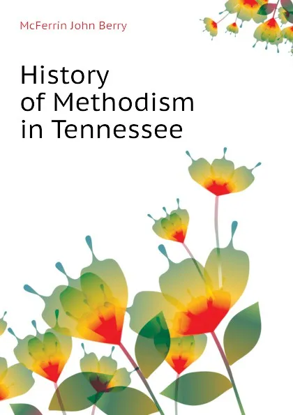 Обложка книги History of Methodism in Tennessee, McFerrin John Berry