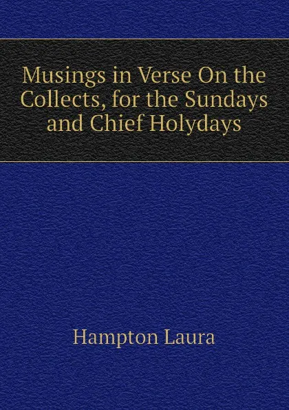 Обложка книги Musings in Verse On the Collects, for the Sundays and Chief Holydays, Hampton Laura