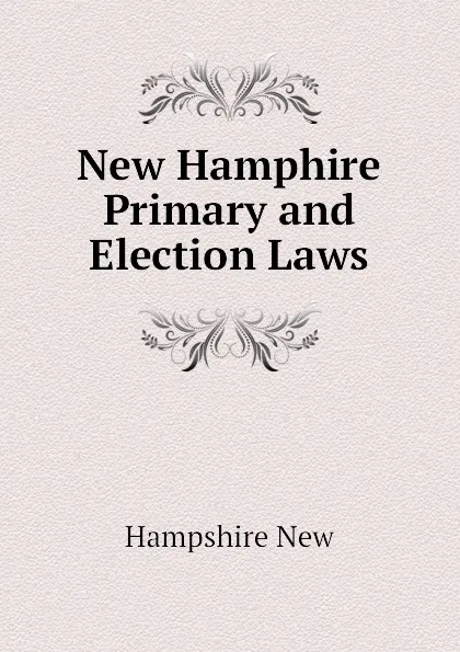 Обложка книги New Hamphire Primary and Election Laws, Hampshire New