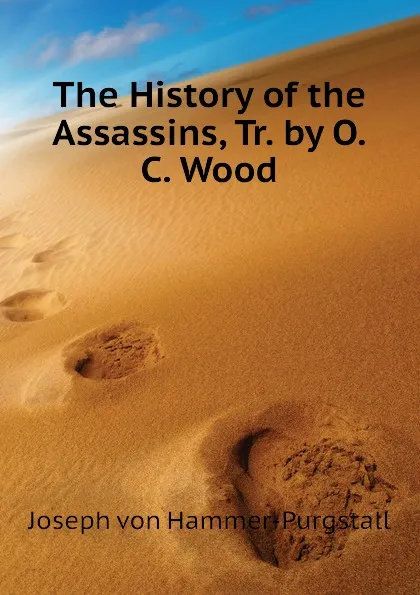 Обложка книги The History of the Assassins, Tr. by O.C. Wood, Hammer-Purgstall Joseph