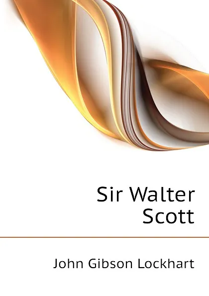 Обложка книги Sir Walter Scott, J. G. Lockhart