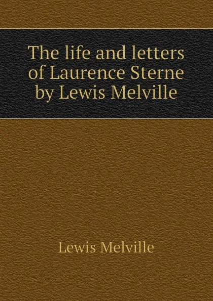 Обложка книги The life and letters of Laurence Sterne by Lewis Melville, Melville Lewis