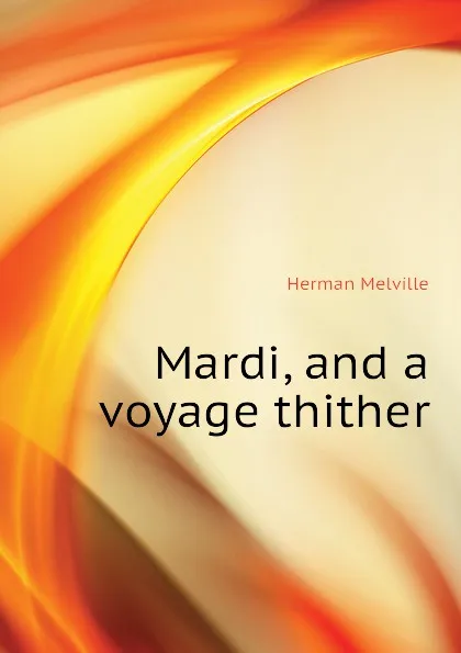 Обложка книги Mardi, and a voyage thither, Melville Herman