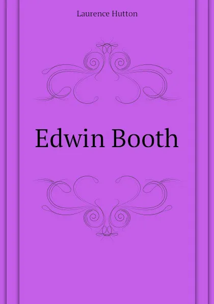 Обложка книги Edwin Booth, Hutton Laurence