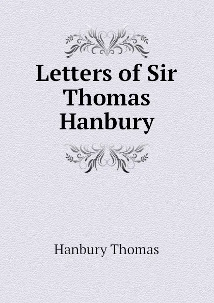 Обложка книги Letters of Sir Thomas Hanbury, Hanbury Thomas