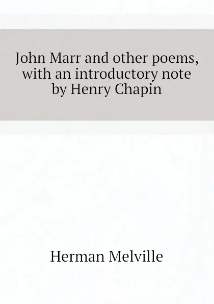 Обложка книги John Marr and other poems, with an introductory note by Henry Chapin, Melville Herman
