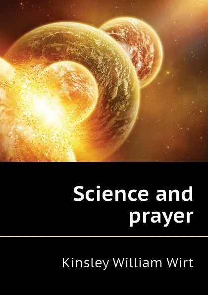 Обложка книги Science and prayer, Kinsley William Wirt