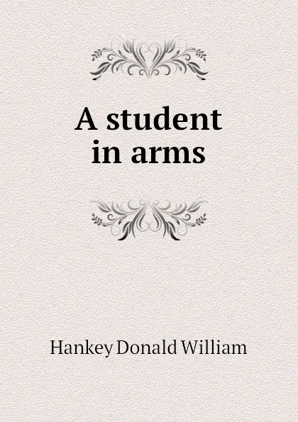 Обложка книги A student in arms, Hankey Donald William