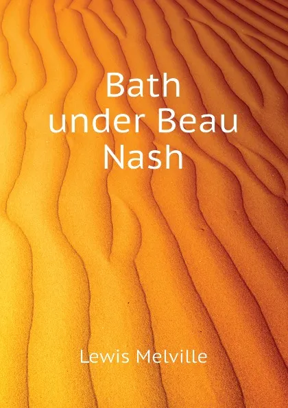 Обложка книги Bath under Beau Nash, Melville Lewis