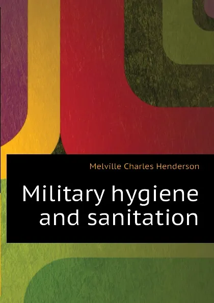 Обложка книги Military hygiene and sanitation, Melville Charles Henderson