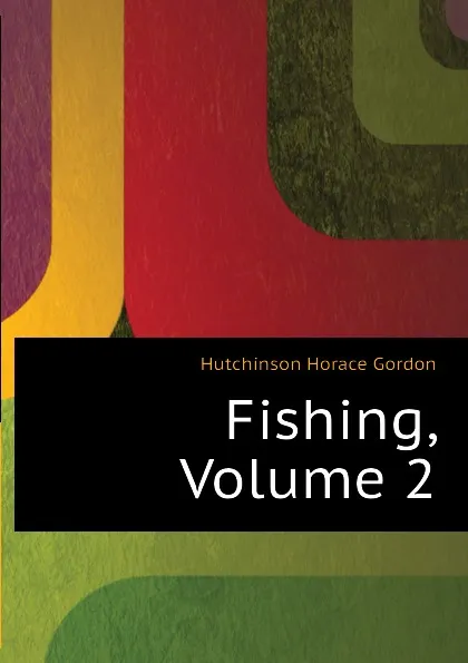 Обложка книги Fishing, Volume 2, Hutchinson Horace Gordon