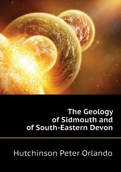 Обложка книги The Geology of Sidmouth and of South-Eastern Devon, Hutchinson Peter Orlando