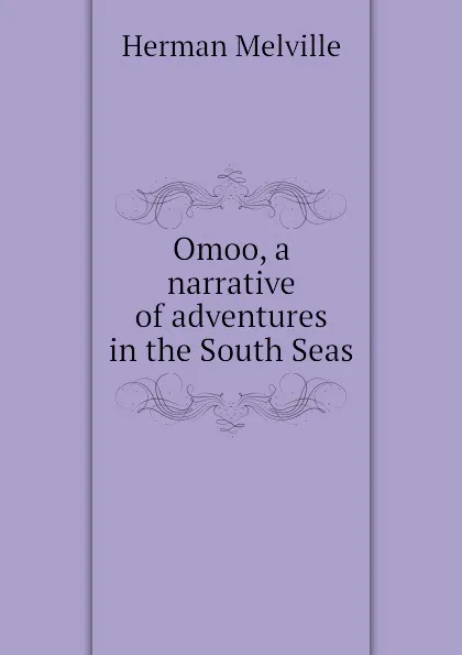 Обложка книги Omoo, a narrative of adventures in the South Seas, Melville Herman