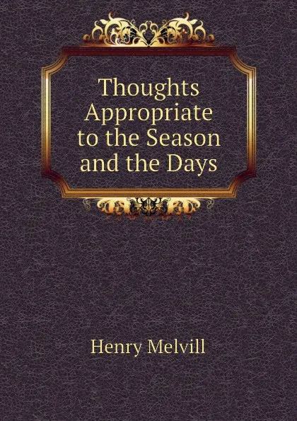 Обложка книги Thoughts Appropriate to the Season and the Days, Henry Melvill