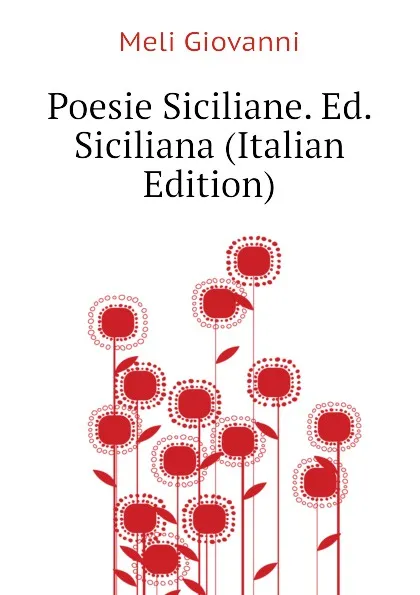 Обложка книги Poesie Siciliane. Ed. Siciliana (Italian Edition), Meli Giovanni