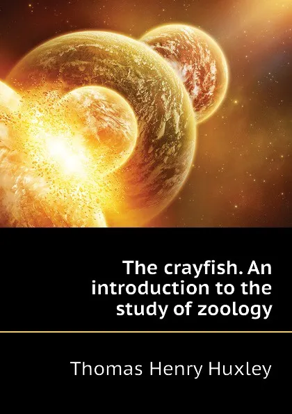 Обложка книги The crayfish. An introduction to the study of zoology, Thomas Henry Huxley