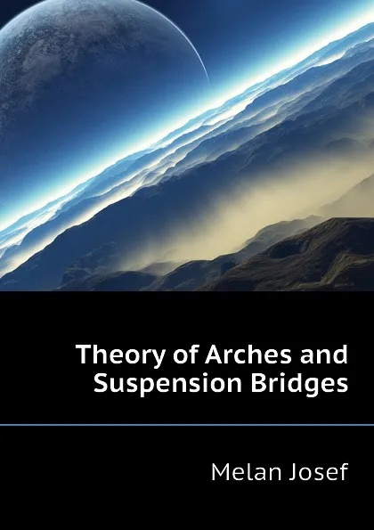 Обложка книги Theory of Arches and Suspension Bridges, Melan Josef