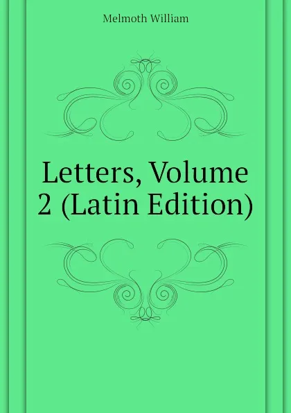 Обложка книги Letters, Volume 2 (Latin Edition), Melmoth William