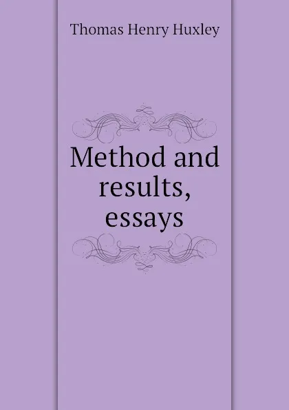 Обложка книги Method and results, essays, Thomas Henry Huxley