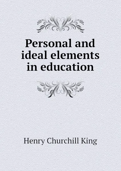 Обложка книги Personal and ideal elements in education, King Henry Churchill