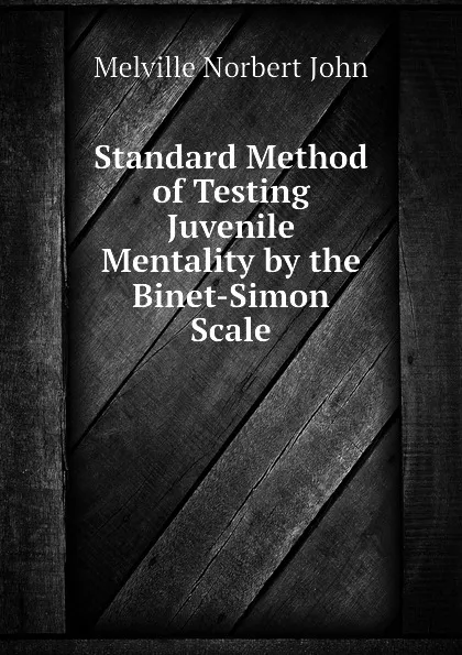 Обложка книги Standard Method of Testing Juvenile Mentality by the Binet-Simon Scale, Melville Norbert John