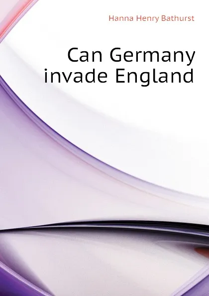 Обложка книги Can Germany invade England, Hanna Henry Bathurst