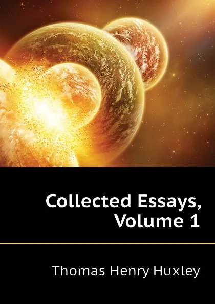 Обложка книги Collected Essays, Volume 1, Thomas Henry Huxley