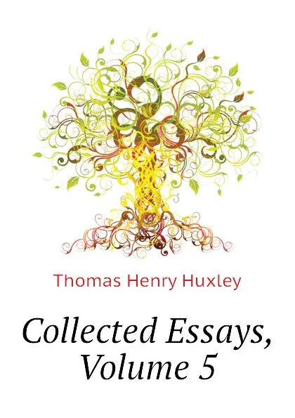 Обложка книги Collected Essays, Volume 5, Thomas Henry Huxley