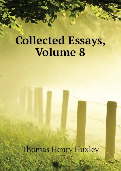 Обложка книги Collected Essays, Volume 8, Thomas Henry Huxley