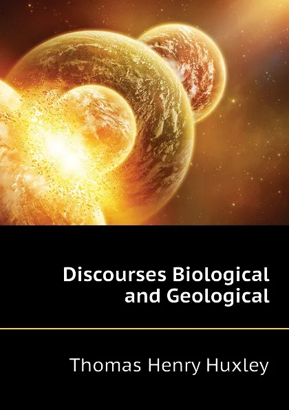 Обложка книги Discourses Biological and Geological, Thomas Henry Huxley